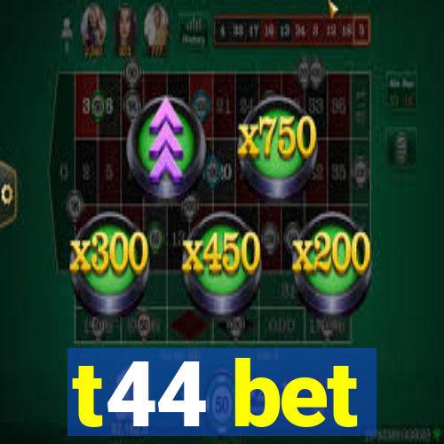 t44 bet